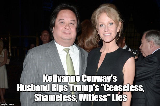 Kellyanne Conway's Husband Rips Trump's "Ceaseless, Shameless, Witless" Lies | made w/ Imgflip meme maker
