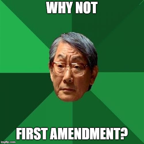 High Expectations Asian Father Meme | WHY NOT FIRST AMENDMENT? | image tagged in memes,high expectations asian father | made w/ Imgflip meme maker