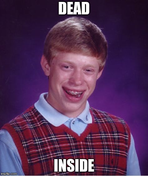 Bad Luck Brian Meme | DEAD; INSIDE | image tagged in memes,bad luck brian | made w/ Imgflip meme maker