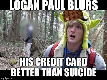 Logan Paul dead boby | LOGAN PAUL BLURS; HIS CREDIT CARD BETTER THAN SUICIDE | image tagged in logan paul dead boby,scumbag | made w/ Imgflip meme maker
