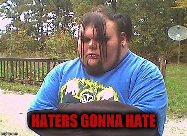 HATERS GONNA HATE | made w/ Imgflip meme maker