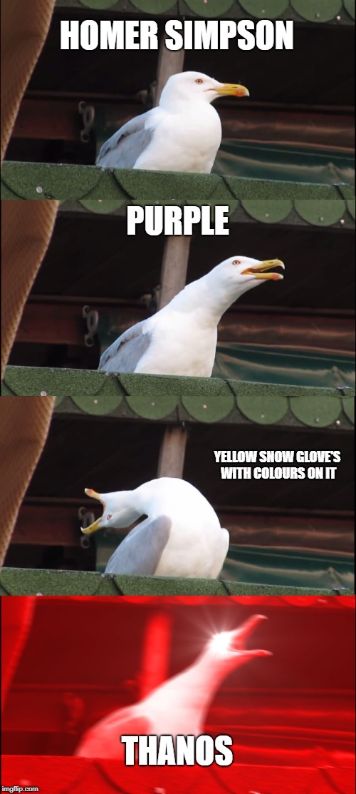 Inhaling Seagull Meme | HOMER SIMPSON; PURPLE; YELLOW SNOW GLOVE'S WITH COLOURS ON IT; THANOS | image tagged in memes,inhaling seagull | made w/ Imgflip meme maker