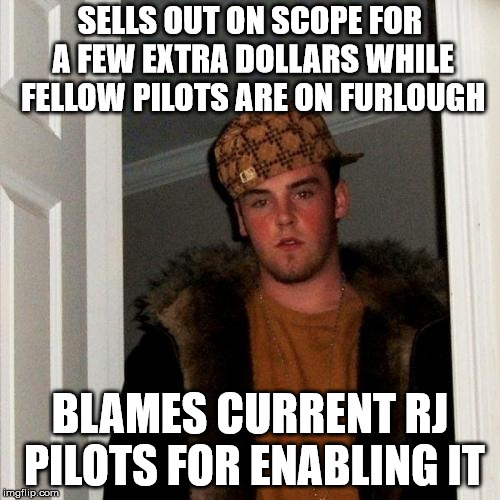 Scumbag Steve Meme | SELLS OUT ON SCOPE FOR A FEW EXTRA DOLLARS WHILE FELLOW PILOTS ARE ON FURLOUGH; BLAMES CURRENT RJ PILOTS FOR ENABLING IT | image tagged in memes,scumbag steve | made w/ Imgflip meme maker