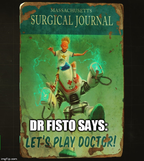 Let's play doctor | DR FISTO SAYS: | image tagged in fallout 4 | made w/ Imgflip meme maker