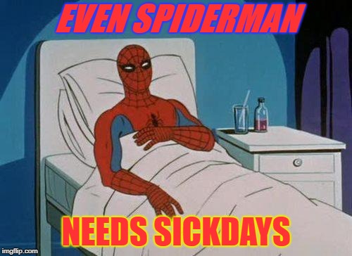 Spiderman Hospital | EVEN SPIDERMAN; NEEDS SICKDAYS | image tagged in memes,spiderman hospital,spiderman | made w/ Imgflip meme maker