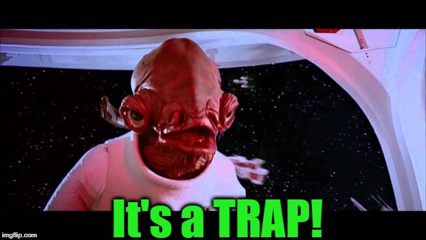 It's a trap  | It's a TRAP! | image tagged in it's a trap | made w/ Imgflip meme maker