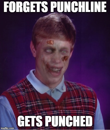 Zombie Bad Luck Brian Meme | FORGETS PUNCHLINE GETS PUNCHED | image tagged in memes,zombie bad luck brian | made w/ Imgflip meme maker