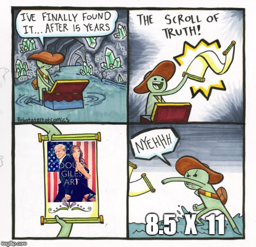 The Scroll Of Truth Meme | 8.5  X  11 | image tagged in memes,the scroll of truth | made w/ Imgflip meme maker