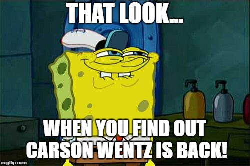Don't You Squidward | THAT LOOK... WHEN YOU FIND OUT CARSON WENTZ IS BACK! | image tagged in memes,dont you squidward | made w/ Imgflip meme maker