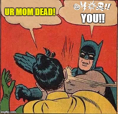 Batman Slapping Robin Meme | UR MOM DEAD! YOU!! | image tagged in memes,batman slapping robin | made w/ Imgflip meme maker
