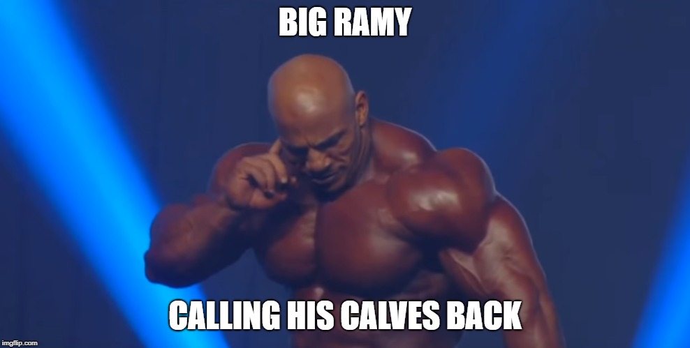 BIG RAMY; CALLING HIS CALVES BACK | made w/ Imgflip meme maker