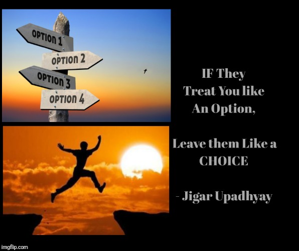If you are option they are choices | image tagged in choices,let it go,leaving | made w/ Imgflip meme maker