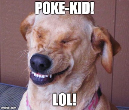 POKE-KID! LOL! | made w/ Imgflip meme maker