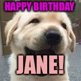 HAPPY BIRTHDAY; JANE! | made w/ Imgflip meme maker