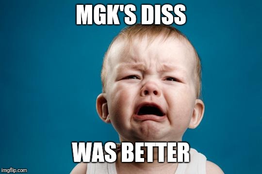 MGK Fans Crying | MGK'S DISS; WAS BETTER | image tagged in baby crying,eminem,mgk,rap devil,killshot | made w/ Imgflip meme maker