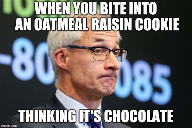 Oatmeal raisin cookies | WHEN YOU BITE INTO AN OATMEAL RAISIN COOKIE; THINKING IT'S CHOCOLATE | image tagged in dirk huyer,funny,memes,oatmeal raisin cookies | made w/ Imgflip meme maker