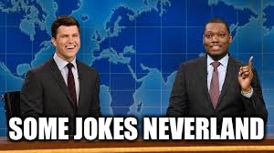 Some very funny jokes, but some were like... | SOME JOKES NEVERLAND | image tagged in memes,snl,emmys | made w/ Imgflip meme maker