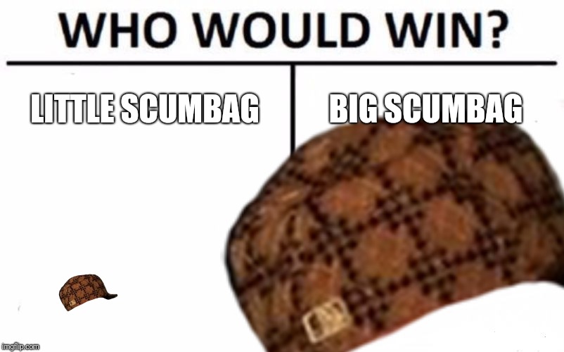 Hmm.... | LITTLE SCUMBAG; BIG SCUMBAG | image tagged in scumbag | made w/ Imgflip meme maker