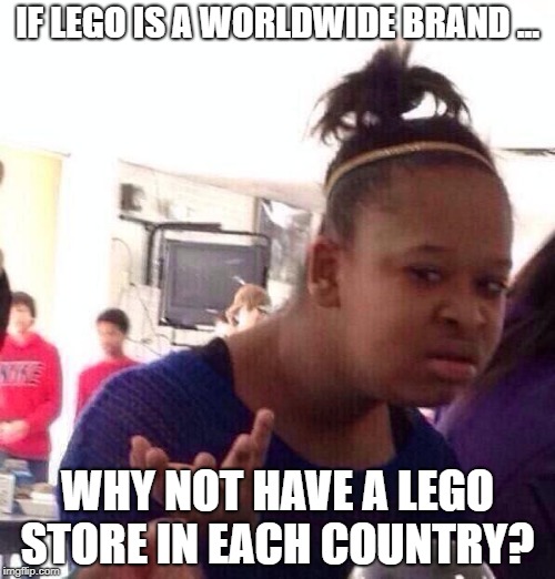 At least one right? I have none in my country :( |  IF LEGO IS A WORLDWIDE BRAND ... WHY NOT HAVE A LEGO STORE IN EACH COUNTRY? | image tagged in memes,black girl wat,lego meme,lego,lego store,lego logic | made w/ Imgflip meme maker