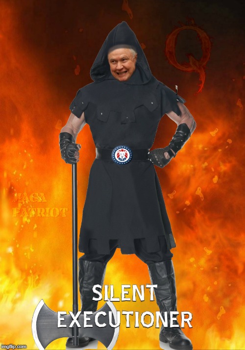 JEFF SESSIONS | Silent Executioner | image tagged in jeff sessions,qanon,political meme,execution | made w/ Imgflip meme maker