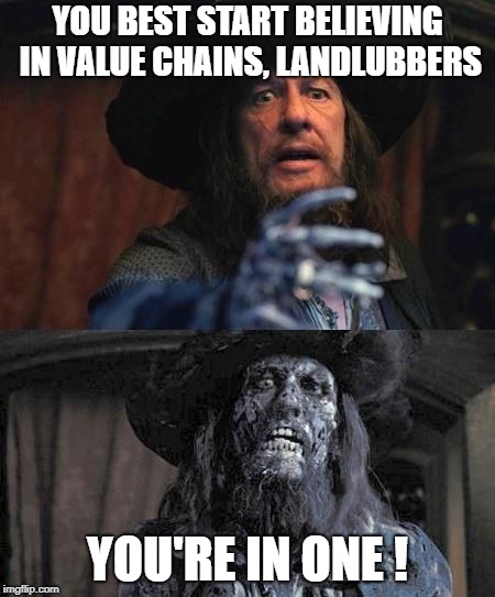 Ghost stories barbosa | YOU BEST START BELIEVING IN VALUE CHAINS, LANDLUBBERS; YOU'RE IN ONE ! | image tagged in ghost stories barbosa | made w/ Imgflip meme maker