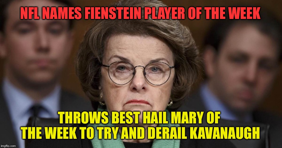 NFL NAMES FIENSTEIN PLAYER OF THE WEEK; THROWS BEST HAIL MARY OF THE WEEK TO TRY AND DERAIL KAVANAUGH | image tagged in angry | made w/ Imgflip meme maker