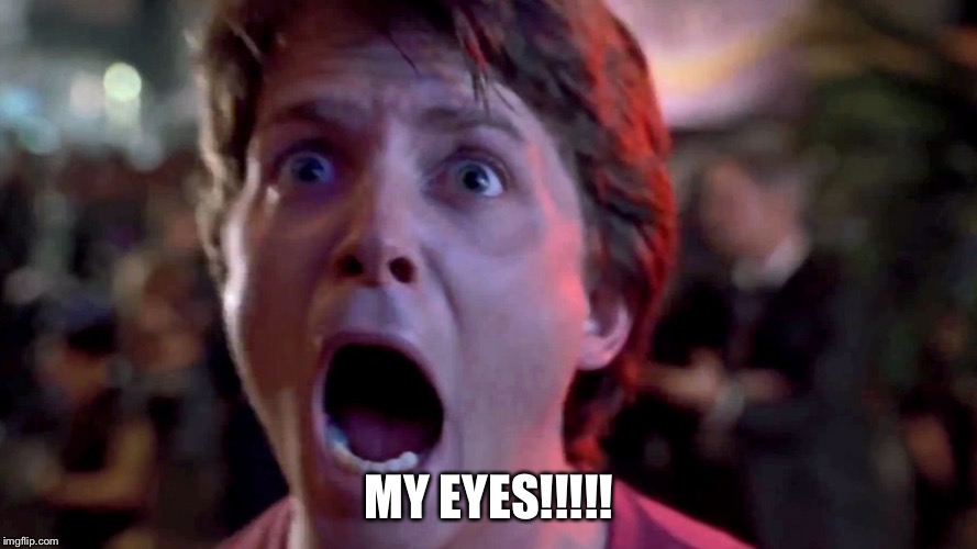 MY EYES!!!!! | made w/ Imgflip meme maker