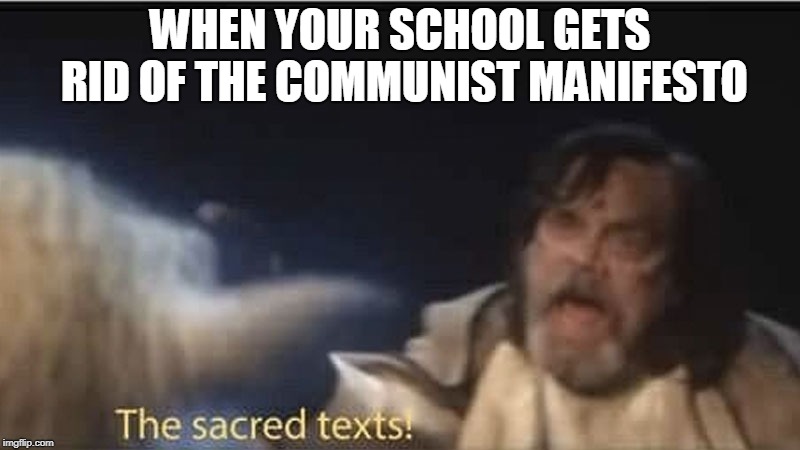 WHEN YOUR SCHOOL GETS RID OF THE COMMUNIST MANIFESTO | image tagged in communistmemes | made w/ Imgflip meme maker