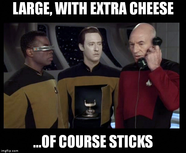 Ordering | LARGE, WITH EXTRA CHEESE; ...OF COURSE STICKS | image tagged in picard data phone,pizza | made w/ Imgflip meme maker