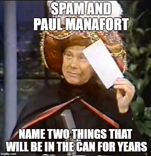 karnak | SPAM AND PAUL MANAFORT; NAME TWO THINGS THAT WILL BE IN THE CAN FOR YEARS | image tagged in karnak,political,joke | made w/ Imgflip meme maker