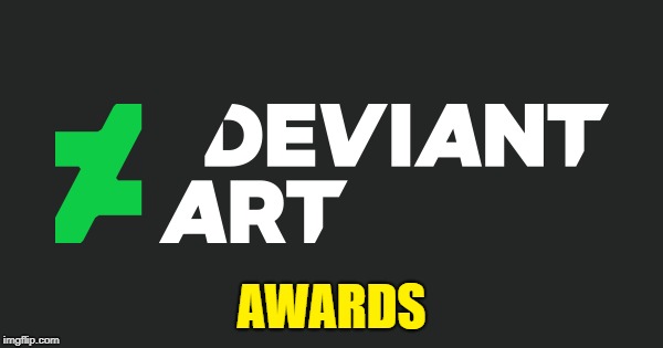 DeviantArt Awards | AWARDS | image tagged in deviantart,awards | made w/ Imgflip meme maker