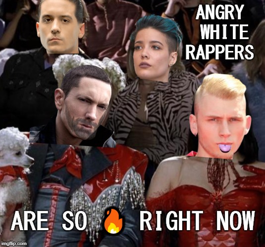 while the others mumble on xanax  | ANGRY WHITE RAPPERS; ARE SO 🔥 RIGHT NOW | image tagged in eminem,mgk,geazy,memes,funny | made w/ Imgflip meme maker