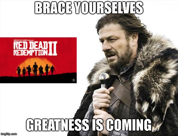 Brace Yourselves X is Coming Meme | BRACE YOURSELVES; GREATNESS IS COMING | image tagged in memes,brace yourselves x is coming | made w/ Imgflip meme maker