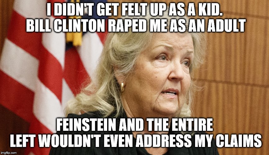 I DIDN'T GET FELT UP AS A KID. BILL CLINTON **PED ME AS AN ADULT FEINSTEIN AND THE ENTIRE LEFT WOULDN'T EVEN ADDRESS MY CLAIMS | made w/ Imgflip meme maker