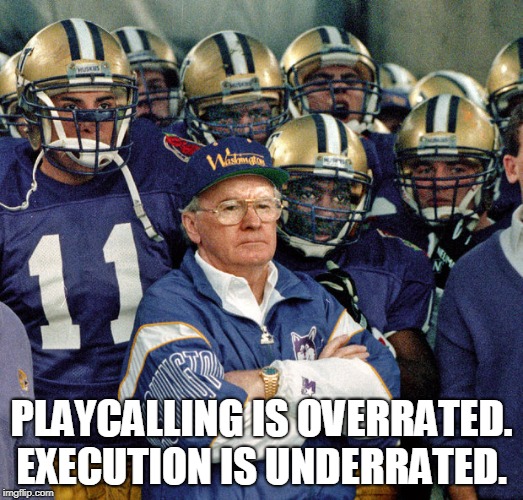 PLAYCALLING IS OVERRATED. EXECUTION IS UNDERRATED. | made w/ Imgflip meme maker