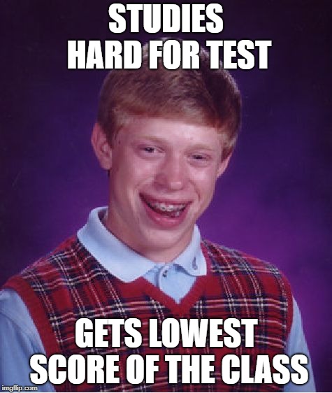 Bad Luck Brian Meme | STUDIES HARD FOR TEST; GETS LOWEST SCORE OF THE CLASS | image tagged in memes,bad luck brian | made w/ Imgflip meme maker