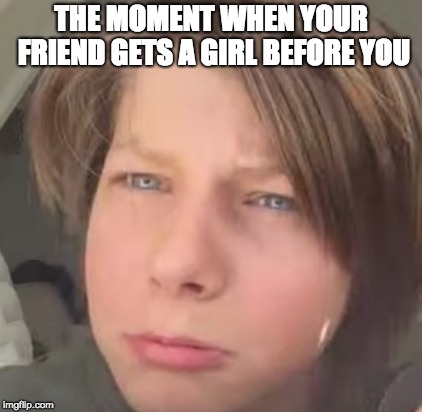 Sadness | THE MOMENT WHEN YOUR FRIEND GETS A GIRL BEFORE YOU | image tagged in sotohaz,isotope,funny,sad,subscribe,if not i will die | made w/ Imgflip meme maker
