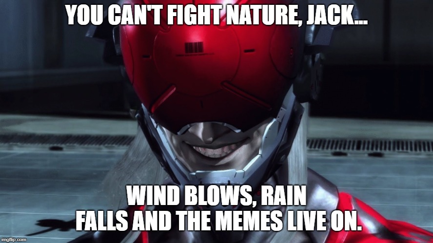 Monsoon | YOU CAN'T FIGHT NATURE, JACK... WIND BLOWS, RAIN FALLS AND THE MEMES LIVE ON. | image tagged in monsoon | made w/ Imgflip meme maker
