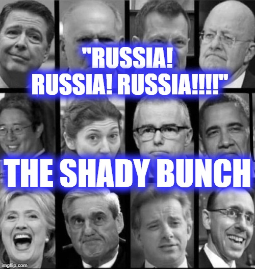 RUSSIA RUSSIA RUSSIA | "RUSSIA! RUSSIA! RUSSIA!!!!"; THE SHADY BUNCH | image tagged in trump russia collusion,trump derangement syndrome | made w/ Imgflip meme maker