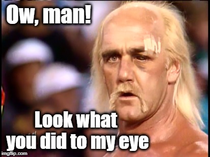 Ow, man! Look what you did to my eye | made w/ Imgflip meme maker