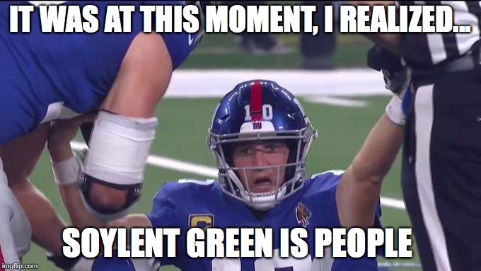 IT WAS AT THIS MOMENT, I REALIZED... SOYLENT GREEN IS PEOPLE | made w/ Imgflip meme maker