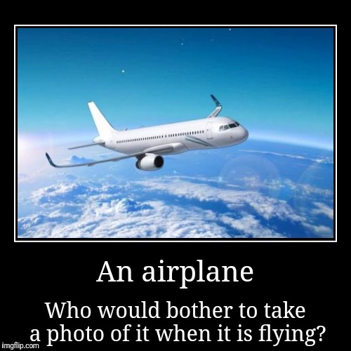Airplane | image tagged in funny,demotivationals,useless,airplane | made w/ Imgflip demotivational maker