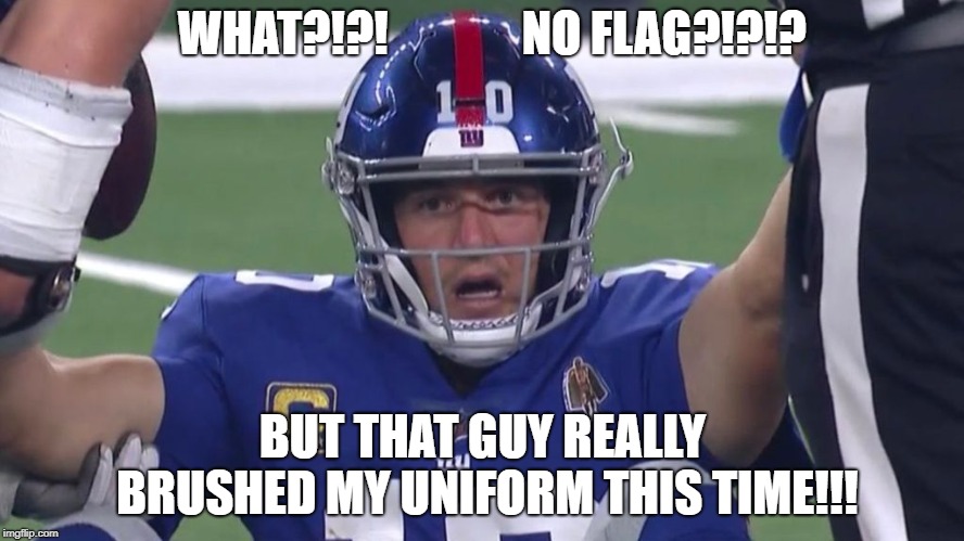 Eli Manning Cowboys | WHAT?!?!              NO FLAG?!?!? BUT THAT GUY REALLY BRUSHED MY UNIFORM THIS TIME!!! | image tagged in eli manning cowboys | made w/ Imgflip meme maker