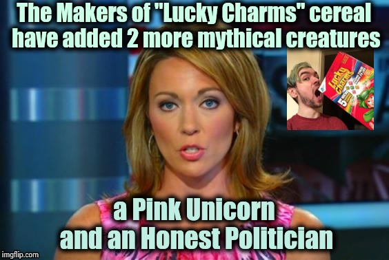 Even when I was a kid I hated "Lucky Charms" |  The Makers of "Lucky Charms" cereal have added 2 more mythical creatures; a Pink Unicorn and an Honest Politician | image tagged in real news network,magic,mythbusters,yuck,marshmallow,breakfast | made w/ Imgflip meme maker