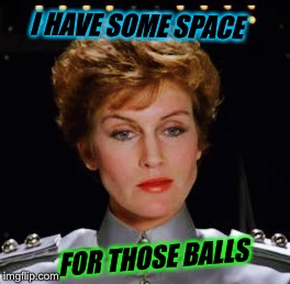 I HAVE SOME SPACE FOR THOSE BALLS | made w/ Imgflip meme maker