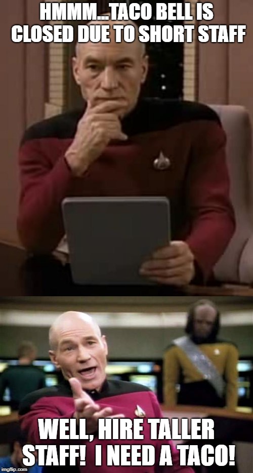 HMMM...TACO BELL IS CLOSED DUE TO SHORT STAFF; WELL, HIRE TALLER STAFF!  I NEED A TACO! | image tagged in captain picard facepalm,picard wtf,funny,funny memes | made w/ Imgflip meme maker