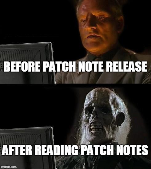 I'll Just Wait Here Meme | BEFORE PATCH NOTE RELEASE; AFTER READING PATCH NOTES | image tagged in memes,ill just wait here | made w/ Imgflip meme maker