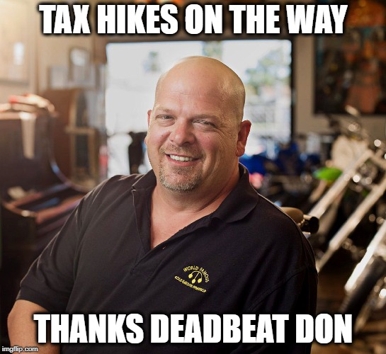 Tariffs are taxes on YOU | TAX HIKES ON THE WAY; THANKS DEADBEAT DON | image tagged in pawn shop ricky,memes,trump,maga,politics | made w/ Imgflip meme maker