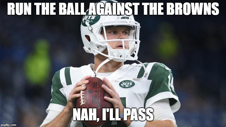 Darnold's gameplan | RUN THE BALL AGAINST THE BROWNS; NAH, I'LL PASS | image tagged in nfl,nfl memes | made w/ Imgflip meme maker