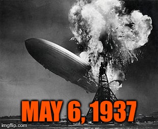 MAY 6, 1937 | made w/ Imgflip meme maker